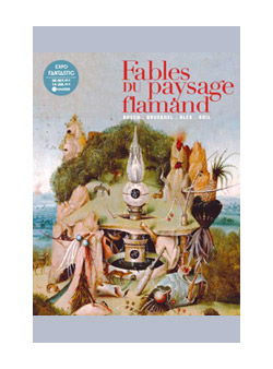 Fables du paysage flamand au XVIe siècle - Bosch, Brueghel, Bles, Bril